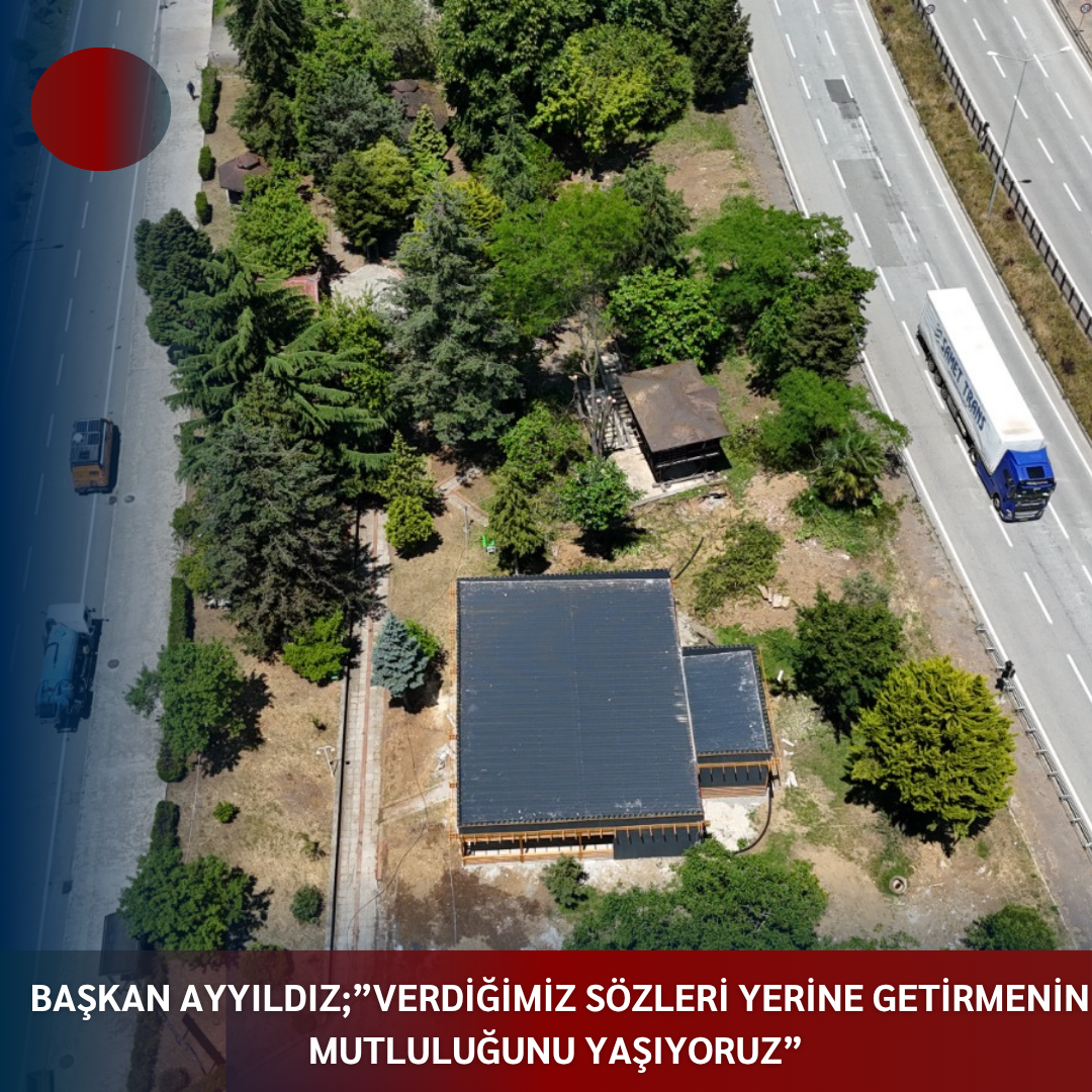 BAŞKAN AYYILDIZ;”VERDİĞİMİZ SÖZLERİ YERİNE GETİRMENİN MUTLULUĞUNU YAŞIYORUZ”