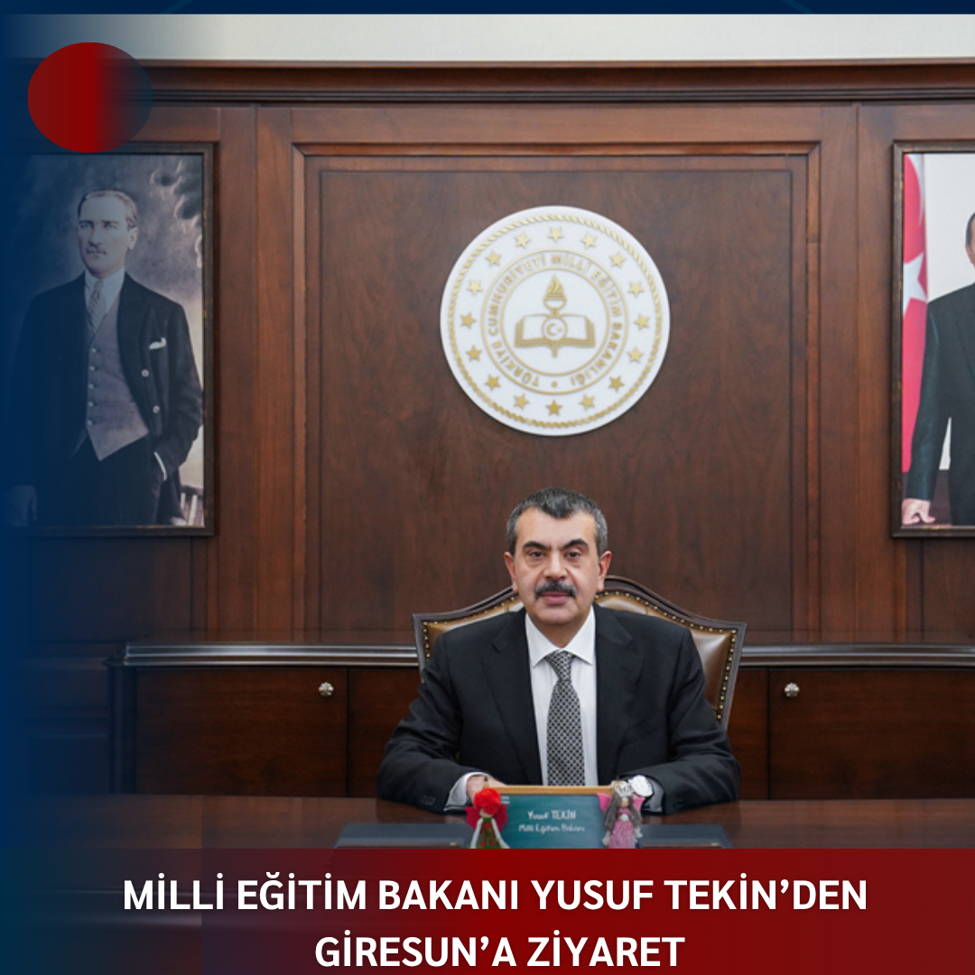 MİLLİ EĞİTİM BAKANI YUSUF TEKİN’den GİRESUN’a ZİYARET