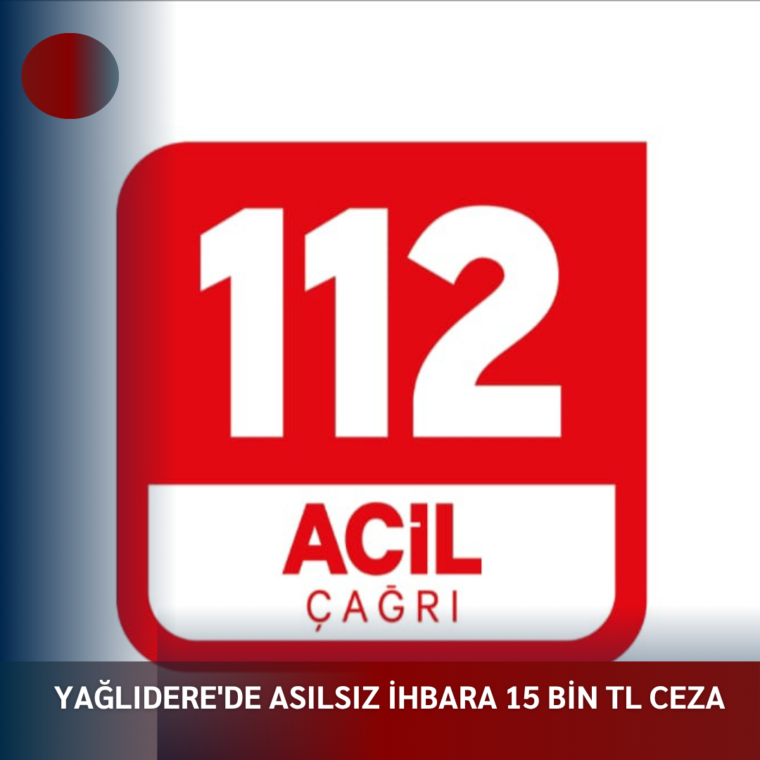 YAĞLIDERE’DE ASILSIZ İHBARA 15 BİN TL CEZA