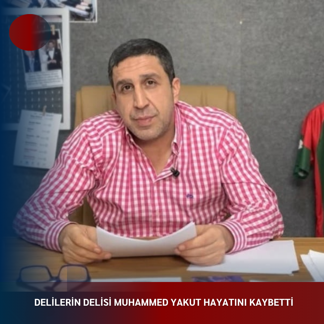 DELİLERİN DELİSİ MUHAMMED YAKUT HAYATINI KAYBETTİ