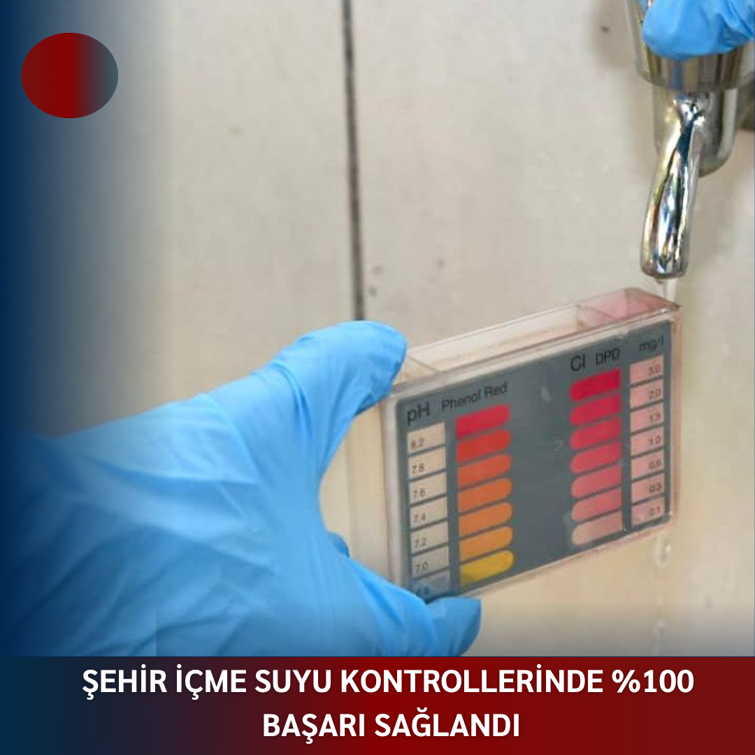 ŞEHİR İÇME SUYU KONTROLLERİNDE %100 BAŞARI SAĞLANDI