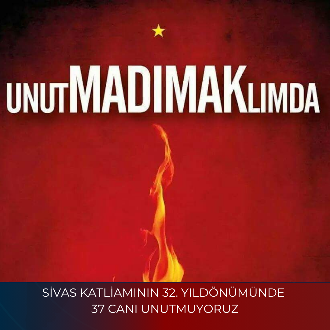 SİVAS KATLİAMININ 32. YILDÖNÜMÜNDE 37 CANI UNUTMUYORUZ