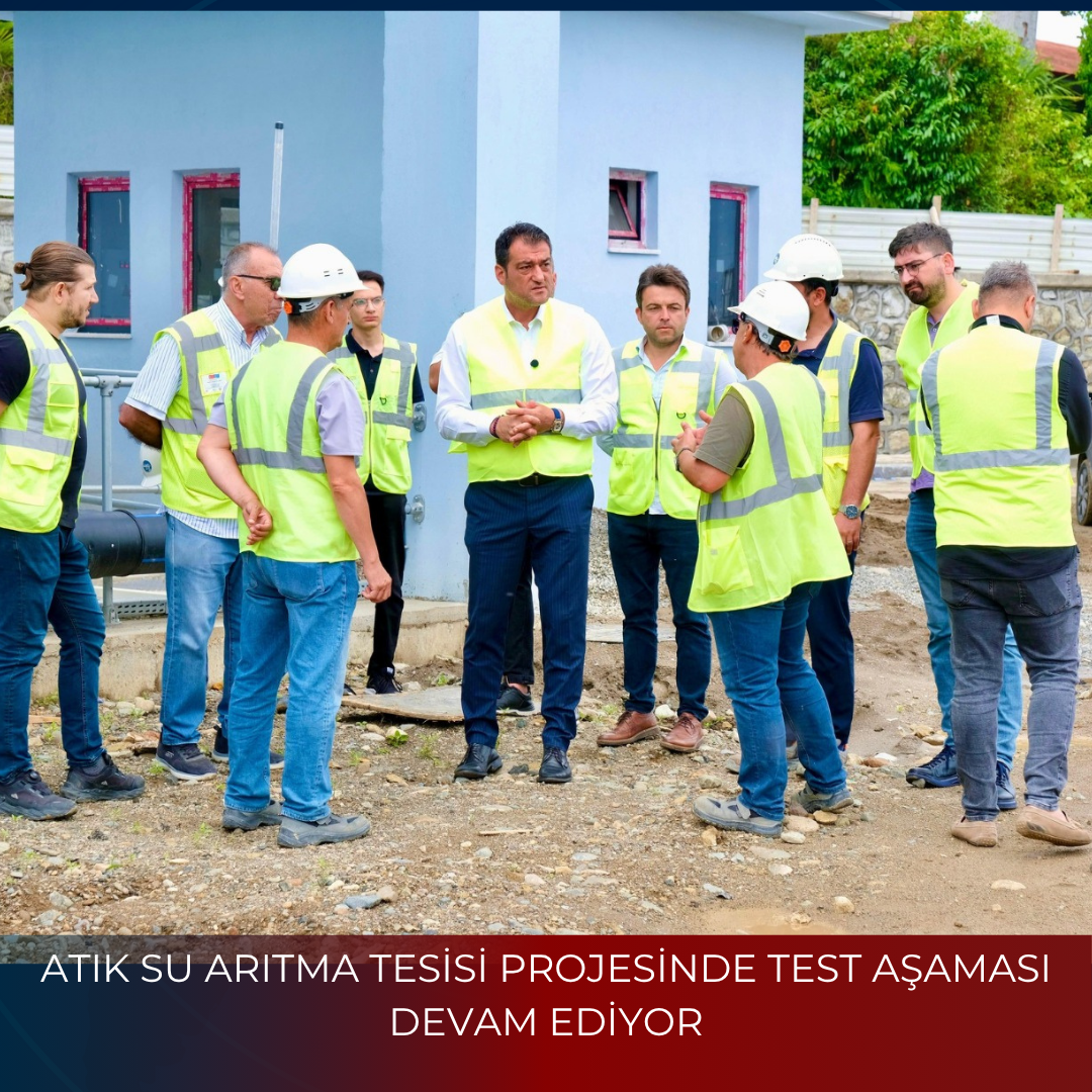 ATIK SU ARITMA TESİSİ PROJESİNDE TEST AŞAMASI DEVAM EDİYOR