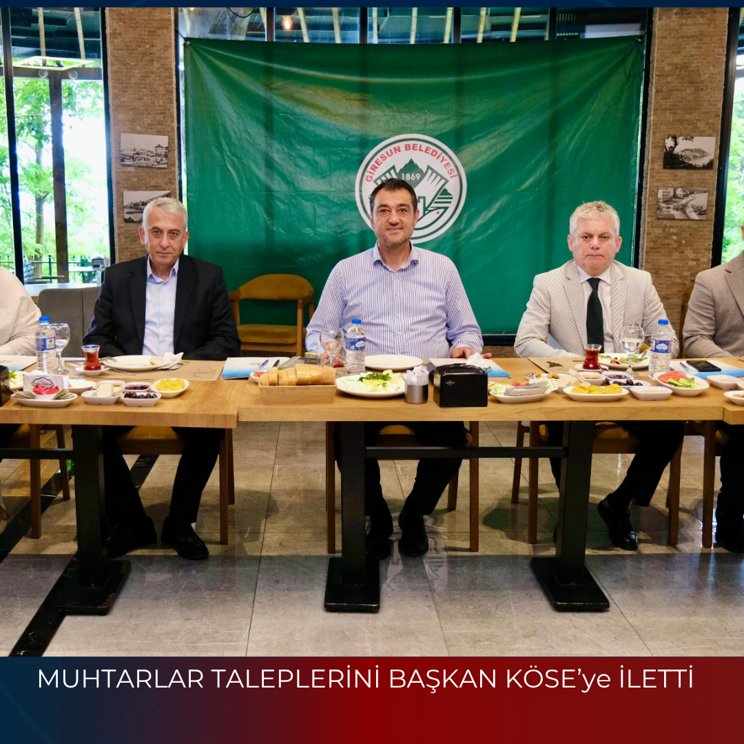 MUHTARLAR TALEPLERİNİ BAŞKAN KÖSE’ye İLETTİ