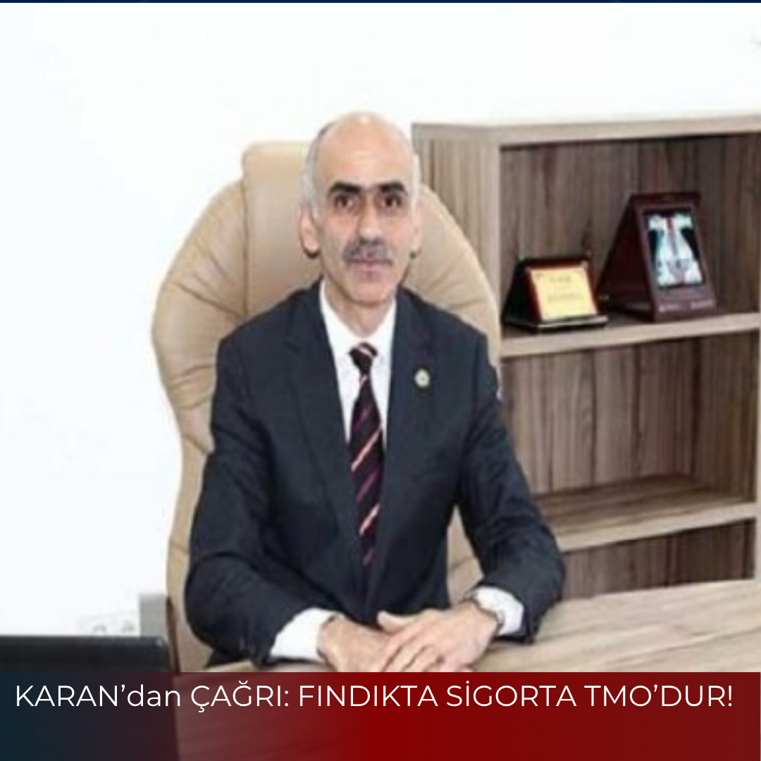 KARAN’dan ÇAĞRI: FINDIKTA SİGORTA TMO’DUR!