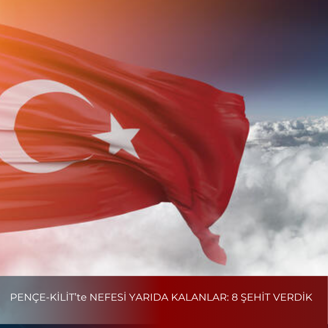 PENÇE-KİLİT’te NEFESİ YARIDA KALANLAR: 8 ŞEHİT VERDİK