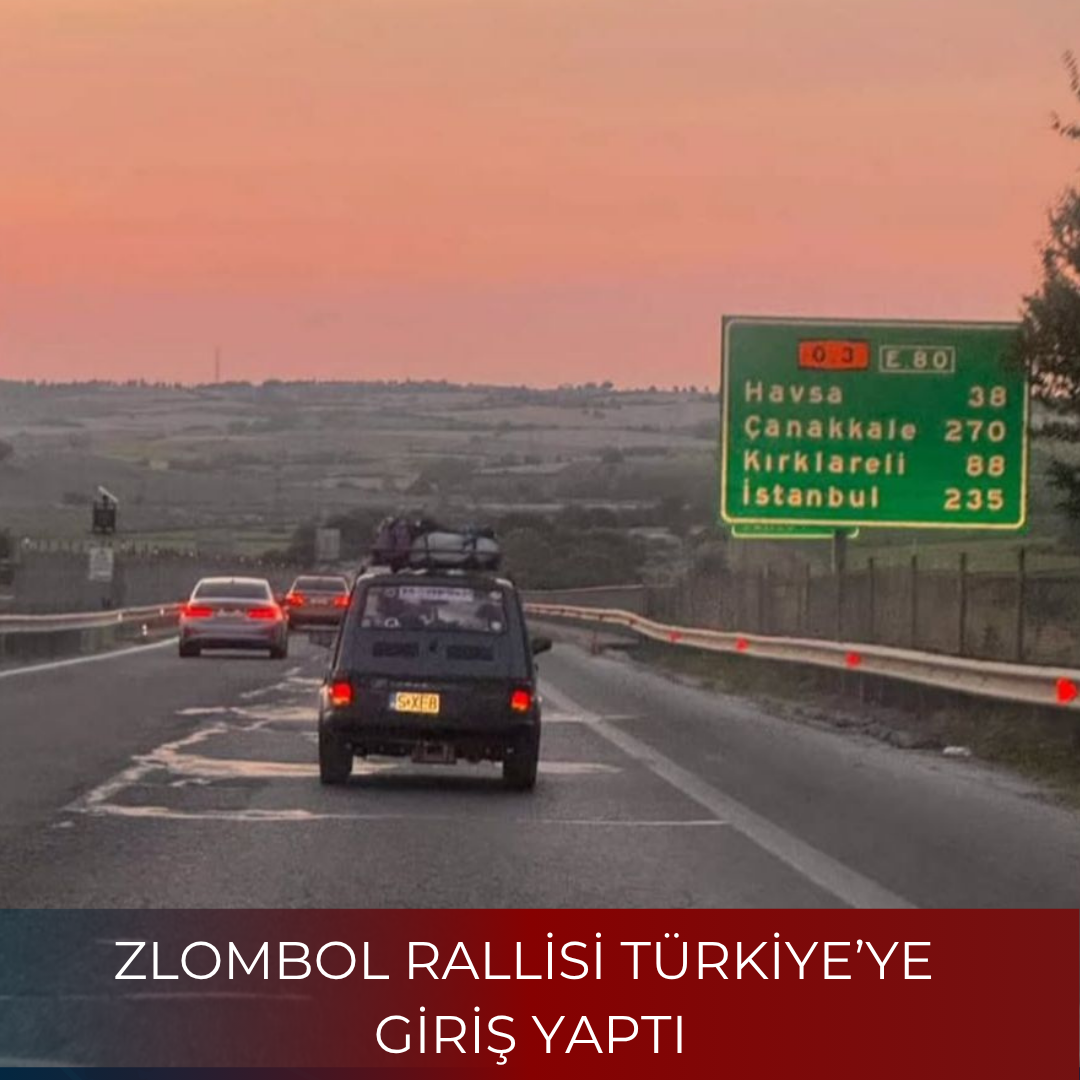 ZLOMBOL RALLİSİ TÜRKİYE’YE GİRİŞ YAPTI