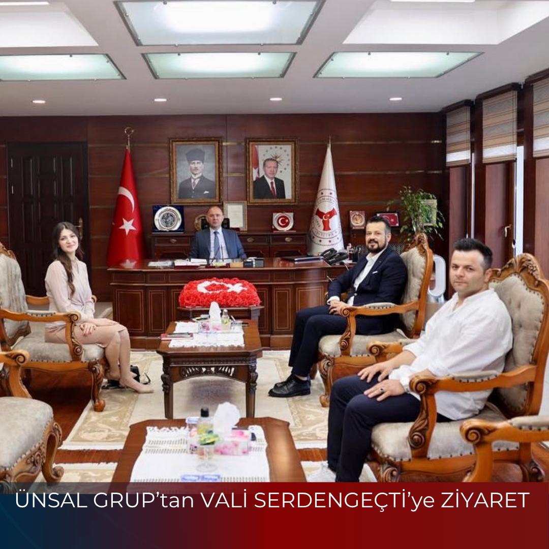 ÜNSAL GRUP’tan VALİ SERDENGEÇTİ’ye ZİYARET