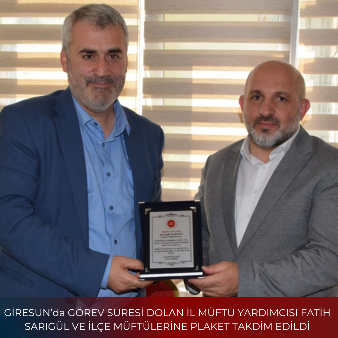 GİRESUN’da GÖREV SÜRESİ DOLAN İL MÜFTÜ YARDIMCISI FATİH SARIGÜL VE İLÇE MÜFTÜLERİNE PLAKET TAKDİM EDİLDİ