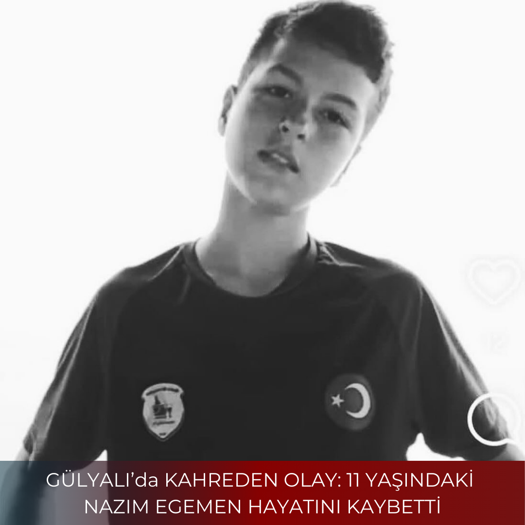 GÜLYALI’da KAHREDEN OLAY: 11 YAŞINDAKİ NAZIM EGEMEN HAYATINI KAYBETTİ