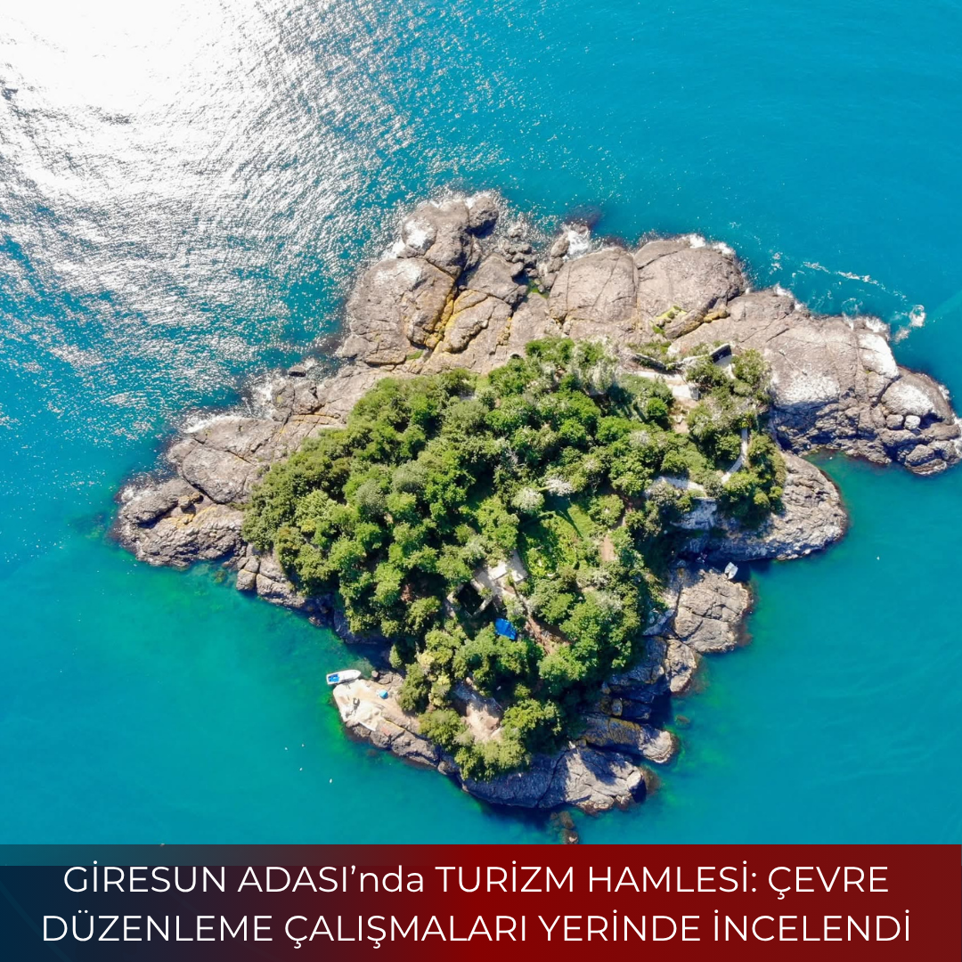 GİRESUN ADASI’nda TURİZM HAMLESİ: ÇEVRE DÜZENLEME ÇALIŞMALARI YERİNDE İNCELENDİ