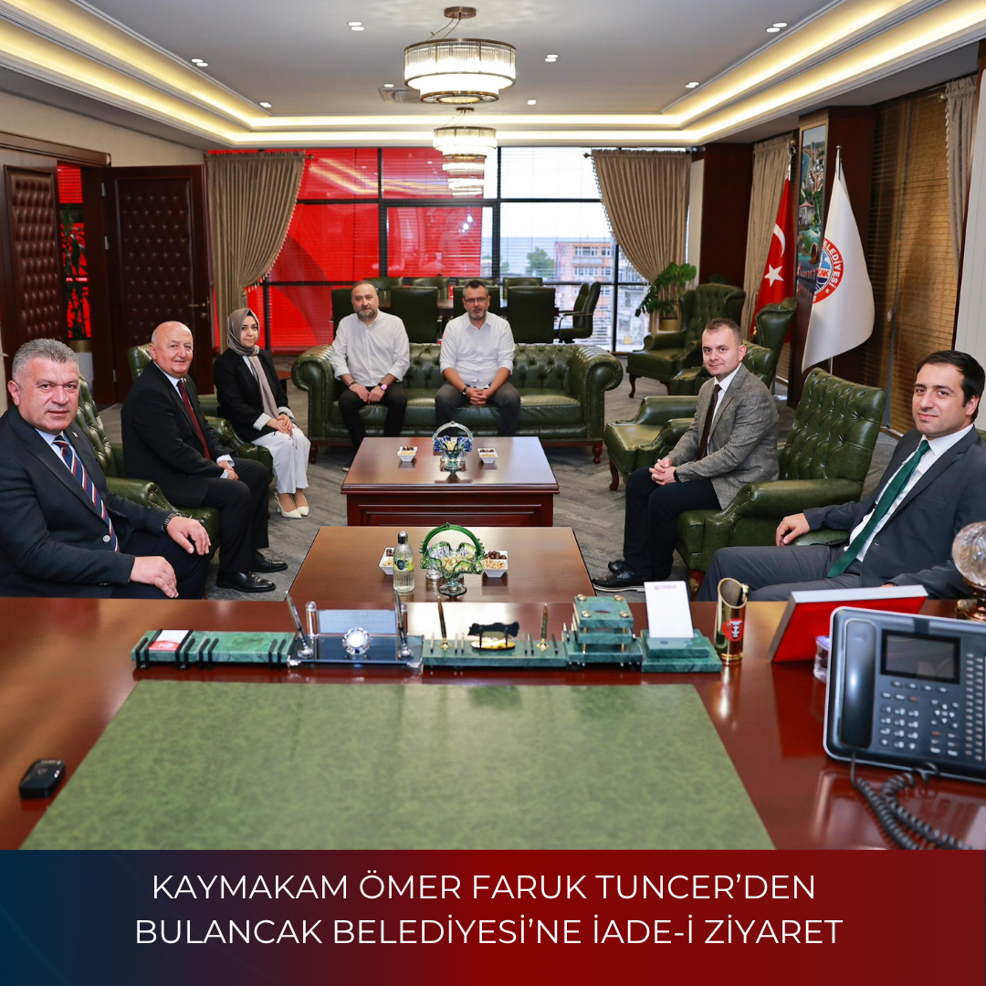 KAYMAKAM ÖMER FARUK TUNCER’DEN BULANCAK BELEDİYESİ’NE İADE-İ ZİYARET