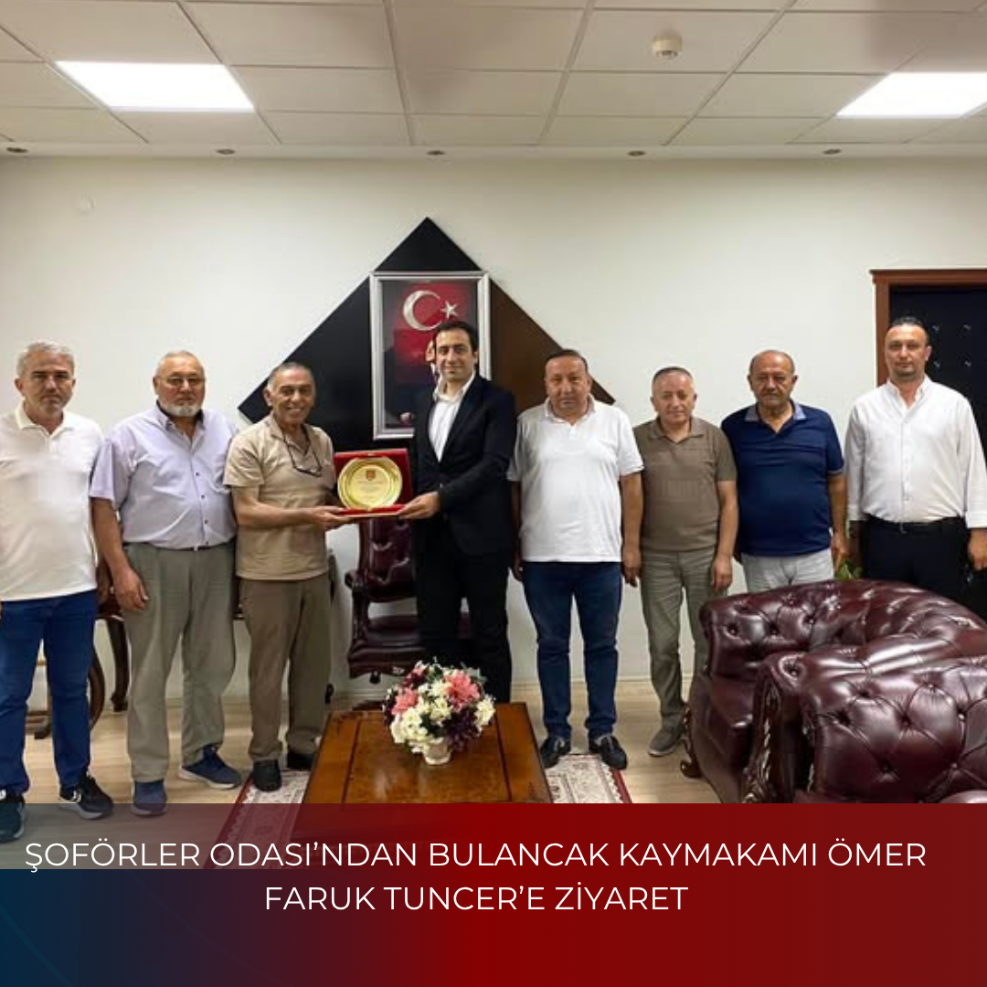 ŞOFÖRLER ODASI’NDAN BULANCAK KAYMAKAMI ÖMER FARUK TUNCER’E ZİYARET