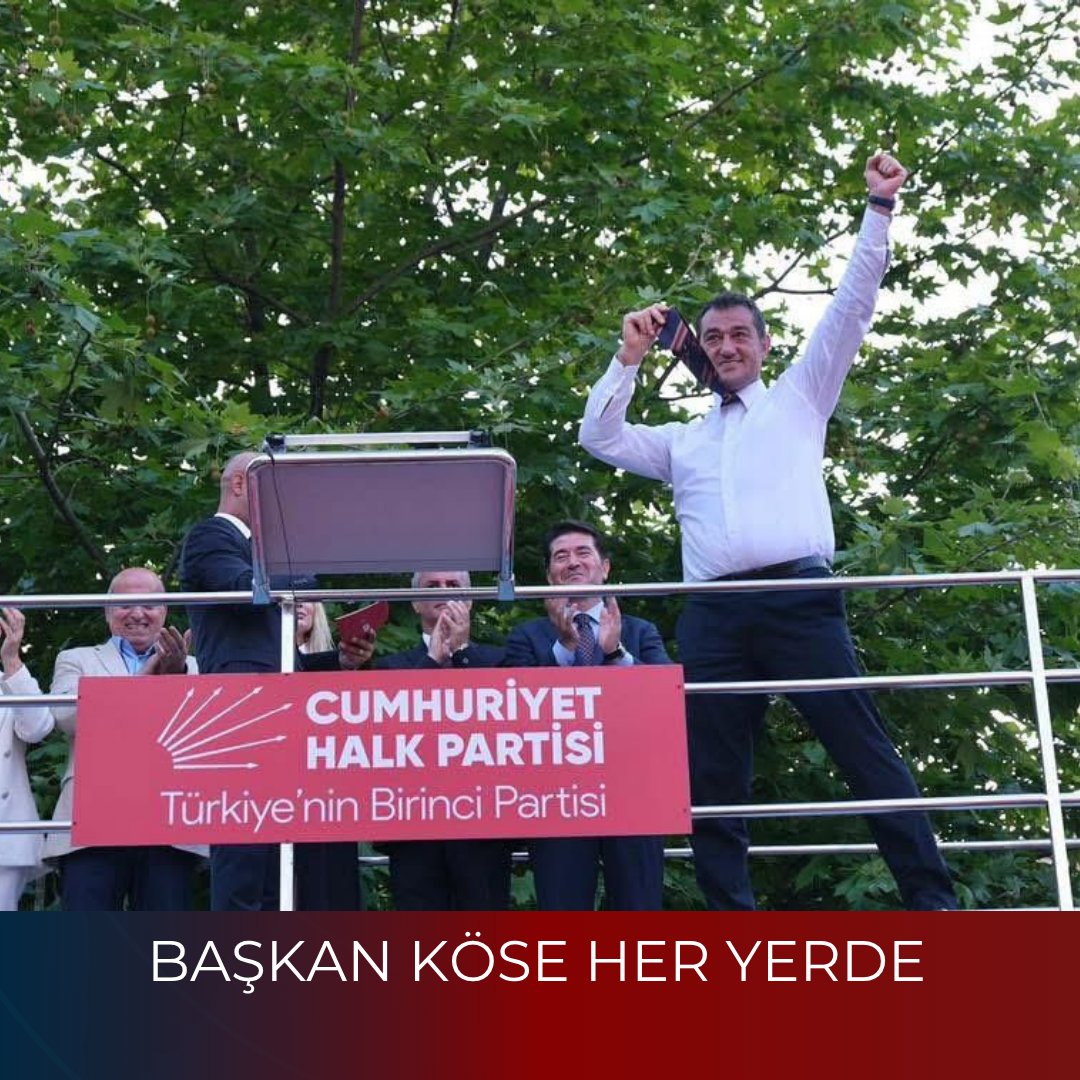 BAŞKAN KÖSE HER YERDE