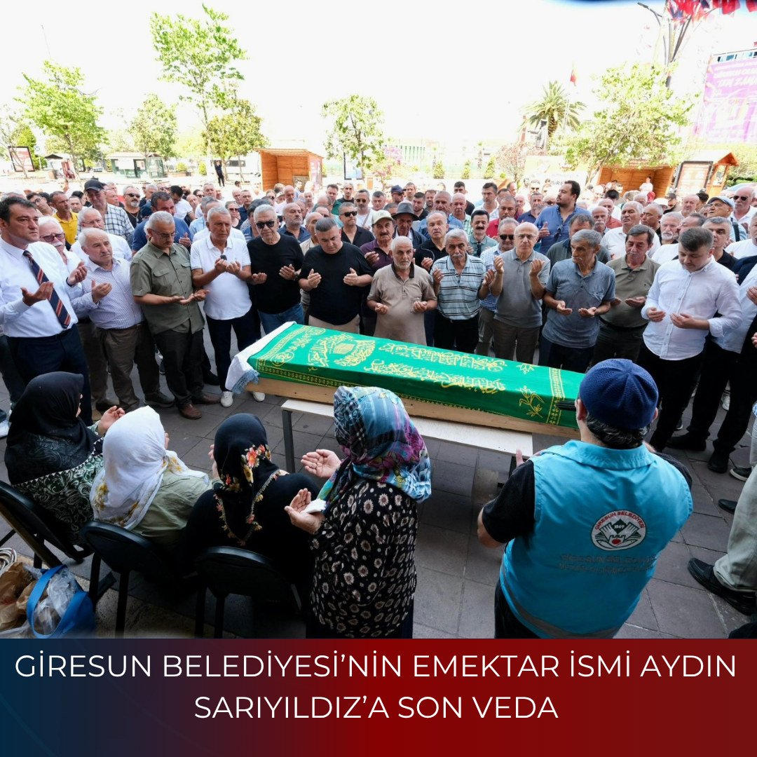 GİRESUN BELEDİYESİ’NİN EMEKTAR İSMİ AYDIN SARIYILDIZ’A SON VEDA