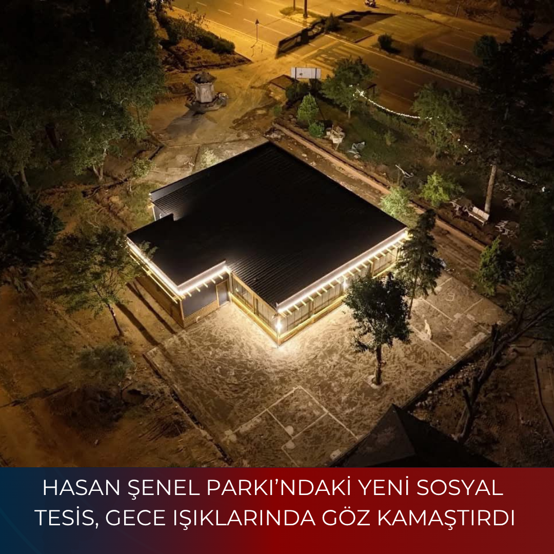 HASAN ŞENEL PARKI’NDAKİ YENİ SOSYAL TESİS, GECE IŞIKLARINDA GÖZ KAMAŞTIRDI