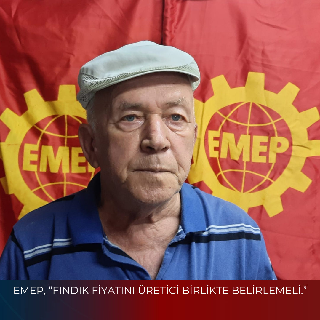 EMEP, “FINDIK FİYATINI ÜRETİCİ BİRLİKTE BELİRLEMELİ.”