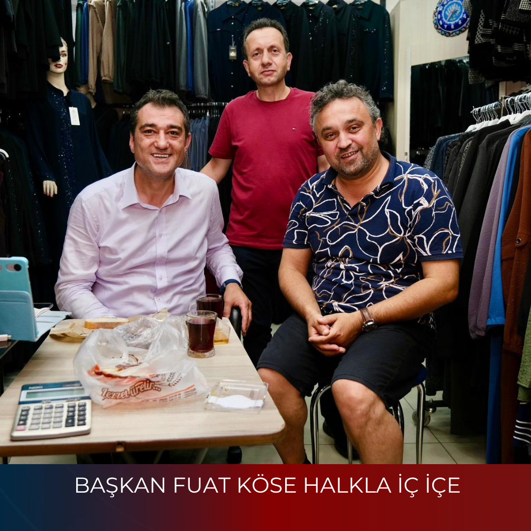 BAŞKAN FUAT KÖSE HALKLA İÇ İÇE