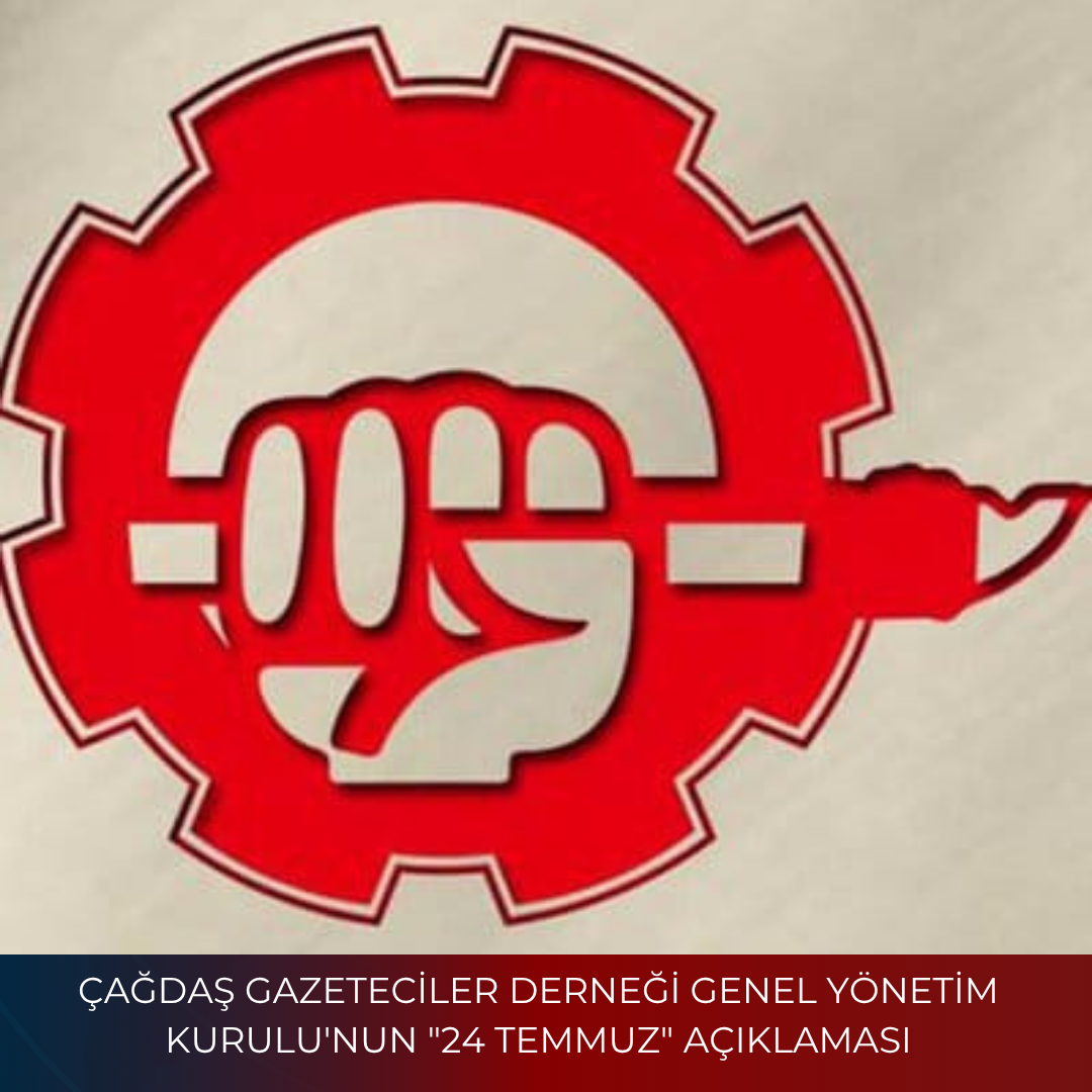 ÇAĞDAŞ GAZETECİLER DERNEĞİ GENEL YÖNETİM KURULU’NUN “24 TEMMUZ” AÇIKLAMASI