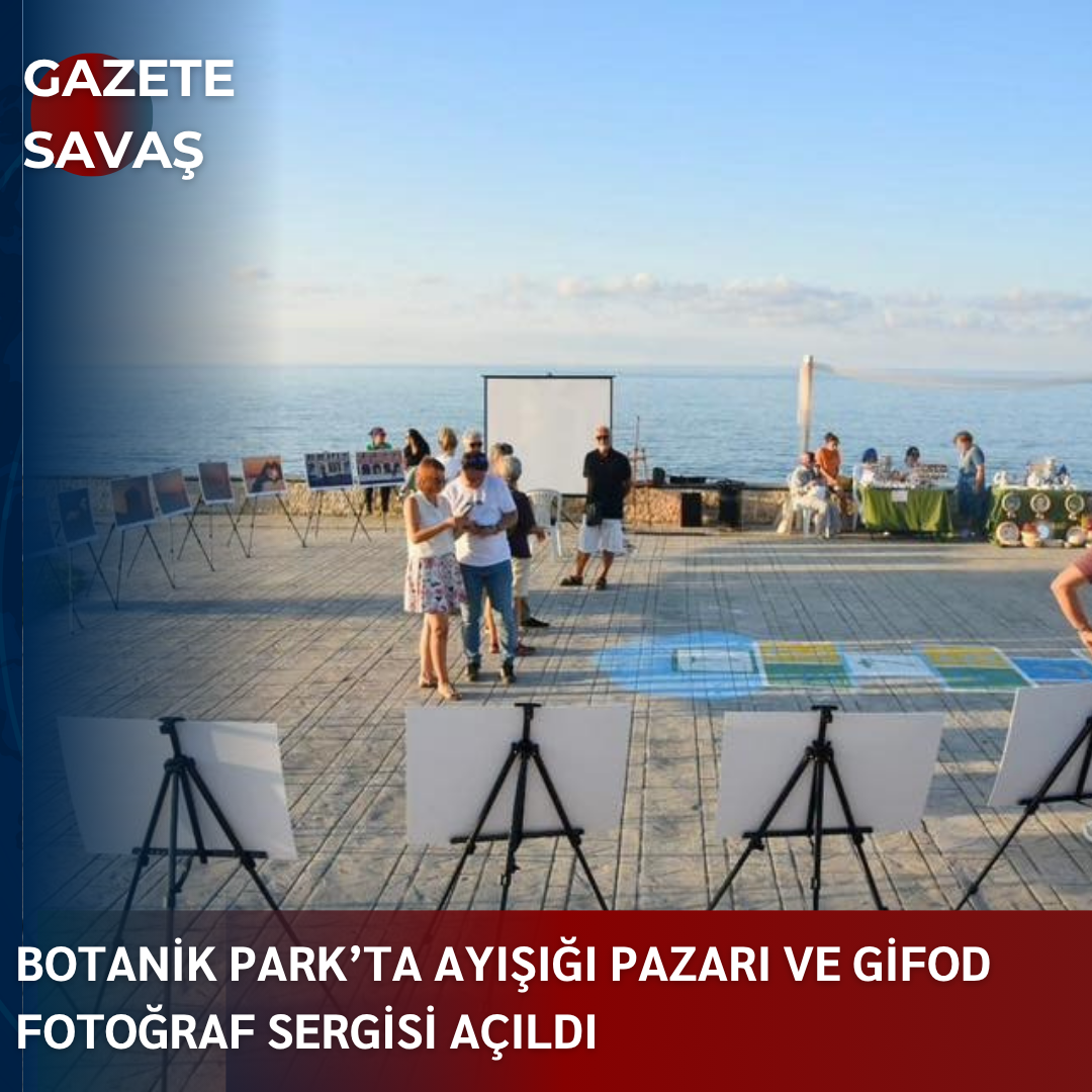 BOTANİK PARK’TA AYIŞIĞI PAZARI VE GİFOD FOTOĞRAF SERGİSİ AÇILDI