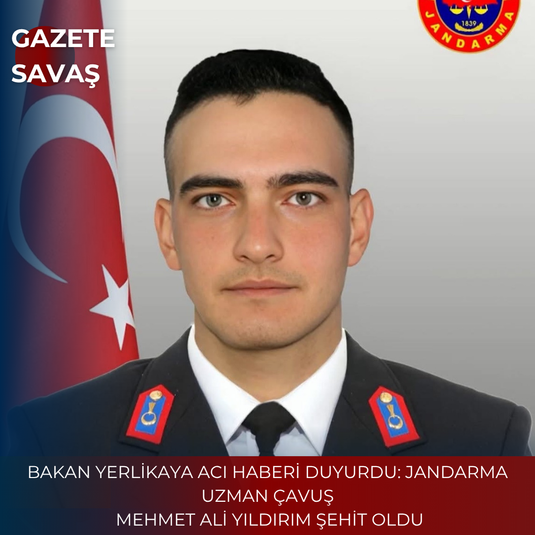 BAKAN YERLİKAYA ACI HABERİ DUYURDU: JANDARMA UZMAN ÇAVUŞ MEHMET ALİ YILDIRIM ŞEHİT OLDU