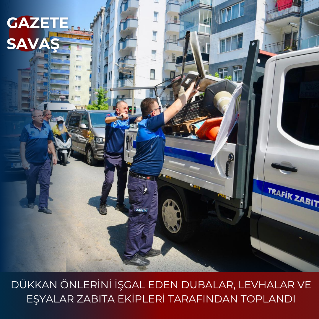 DÜKKAN ÖNLERİNİ İŞGAL EDEN DUBALAR, LEVHALAR VE EŞYALAR ZABITA EKİPLERİ TARAFINDAN TOPLANDI