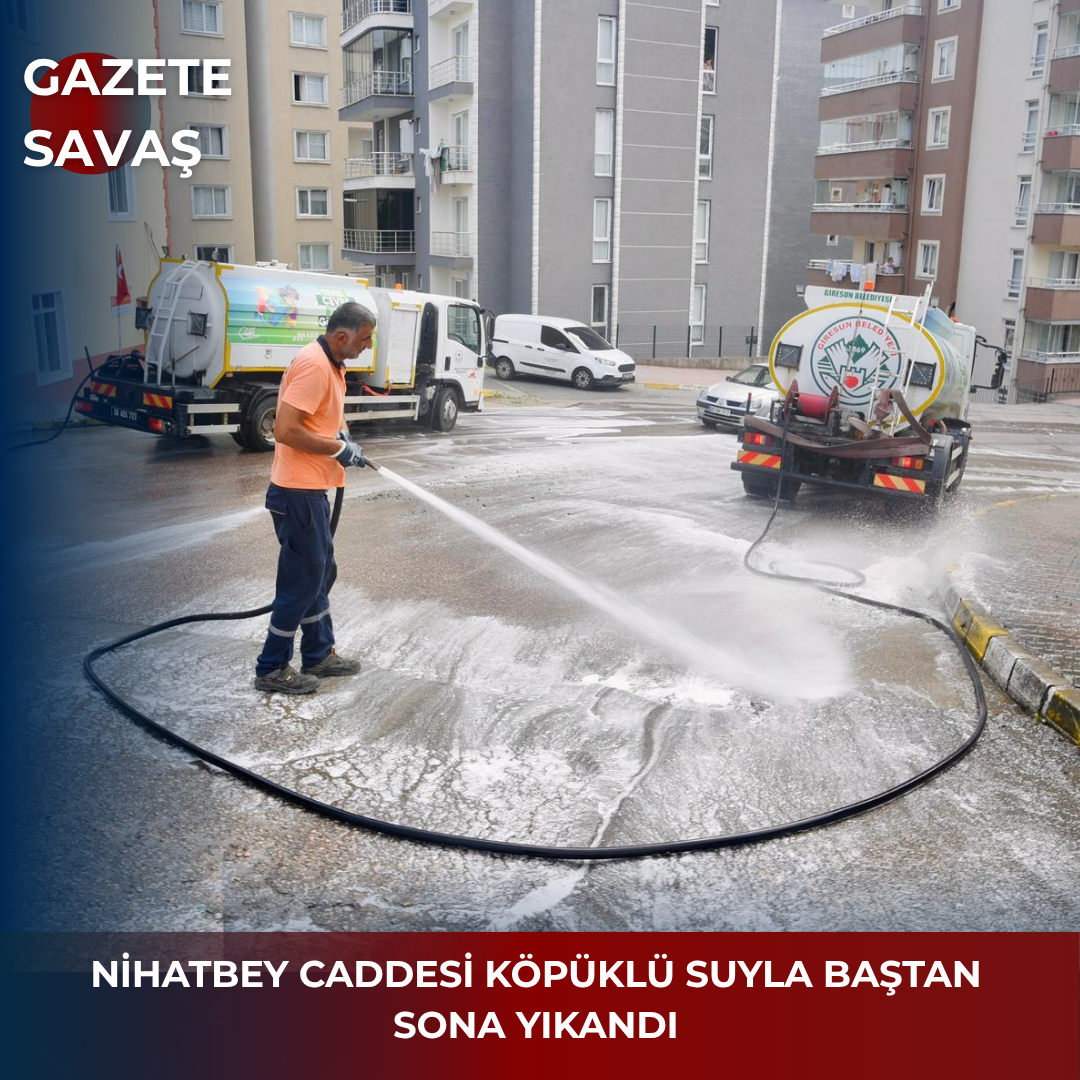 NİHATBEY CADDESİ KÖPÜKLÜ SUYLA BAŞTAN SONA YIKANDI