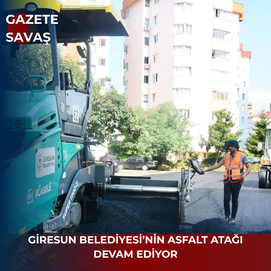 GİRESUN BELEDİYESİ’NİN ASFALT ATAĞI DEVAM EDİYOR