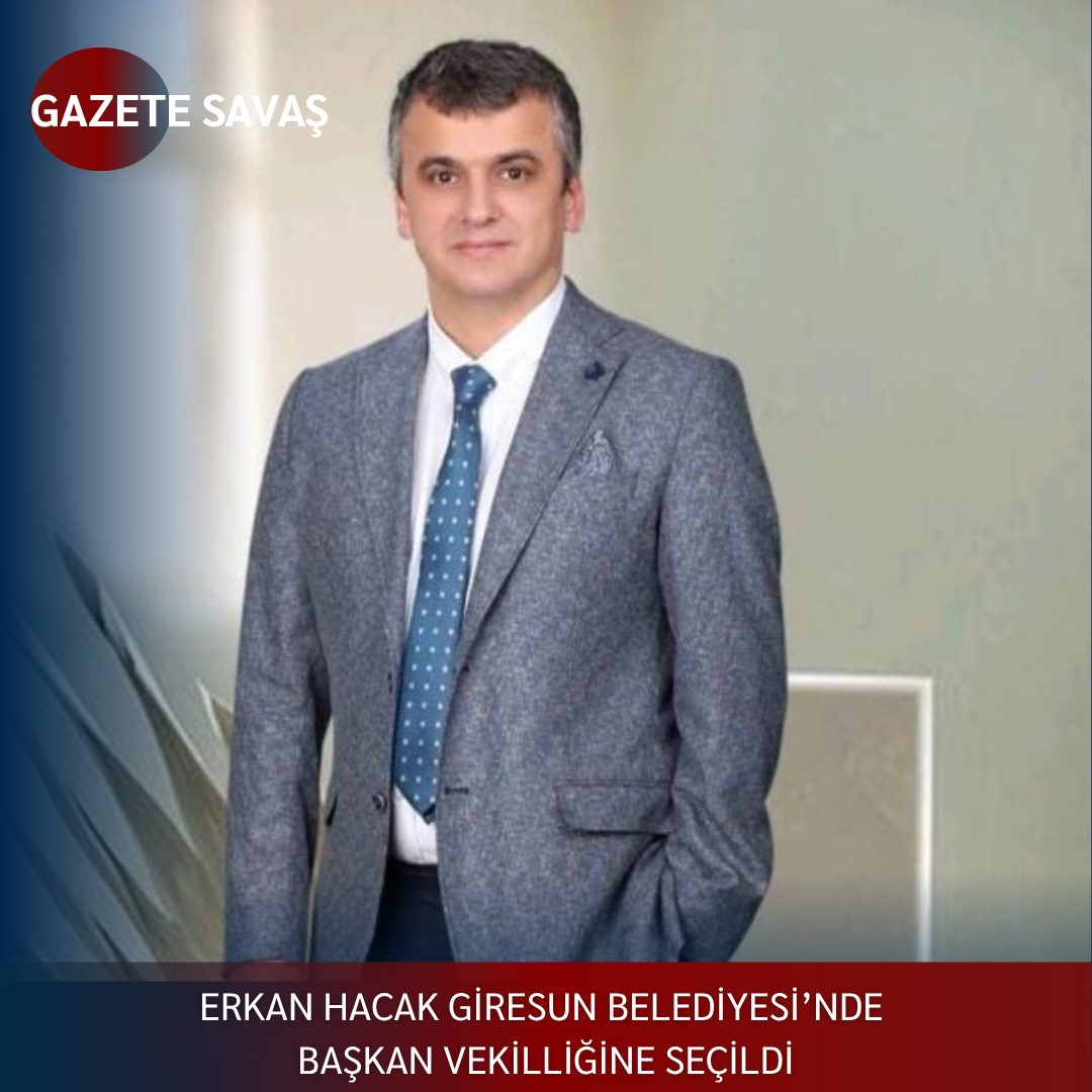 ERKAN HACAK GİRESUN BELEDİYESİ’nde BAŞKAN VEKİLLİĞİNE SEÇİLDİ