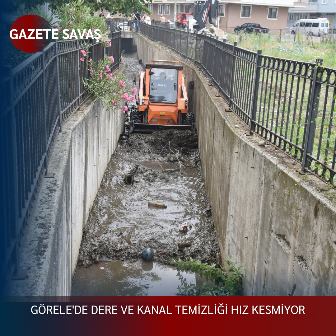 GÖRELE’de DERE VE KANAL TEMİZLİĞİ HIZ KESMİYOR
