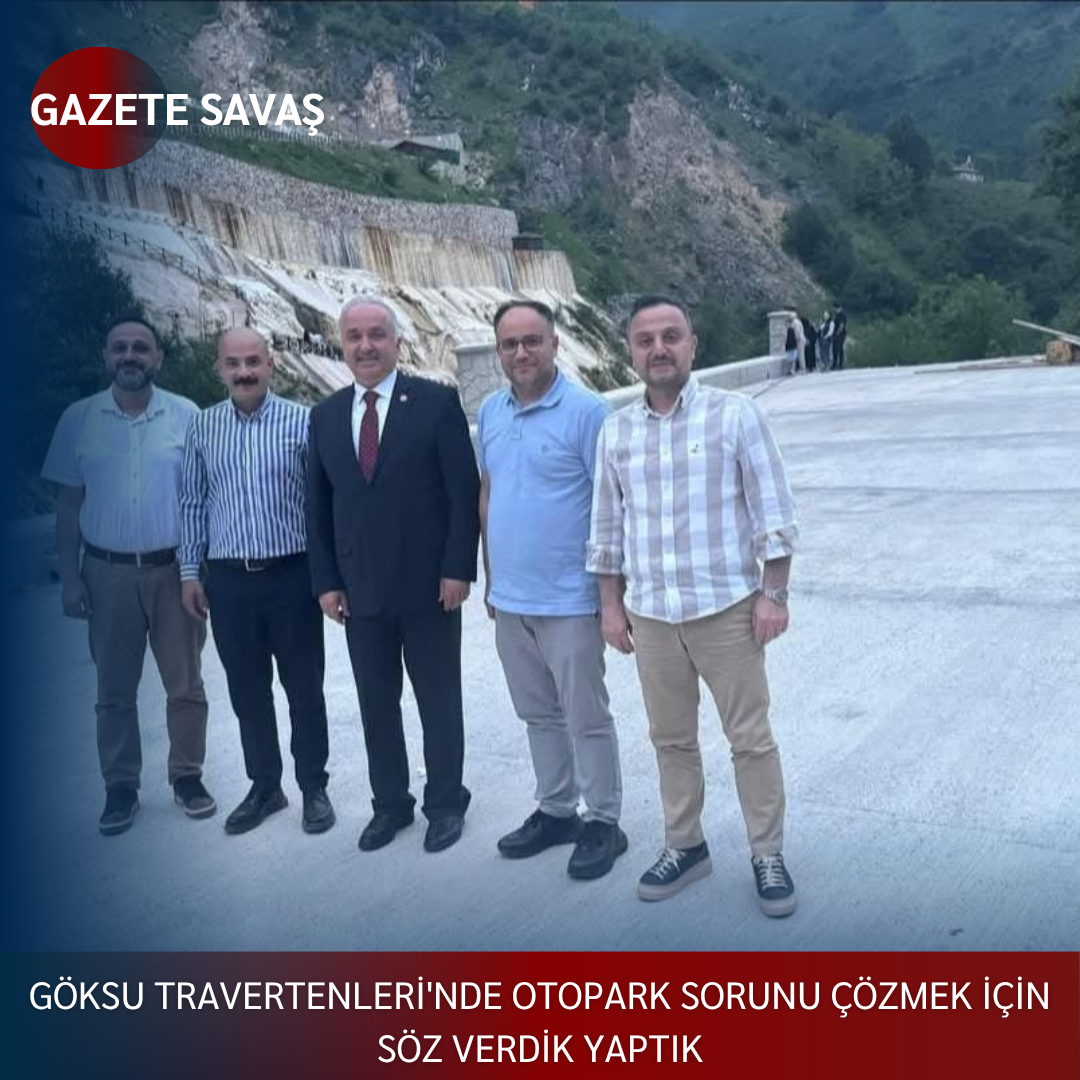 GÖKSU TRAVERTENLERİ’NDE OTOPARK SORUNU ÇÖZMEK İÇİN SÖZ VERDİK YAPTIK