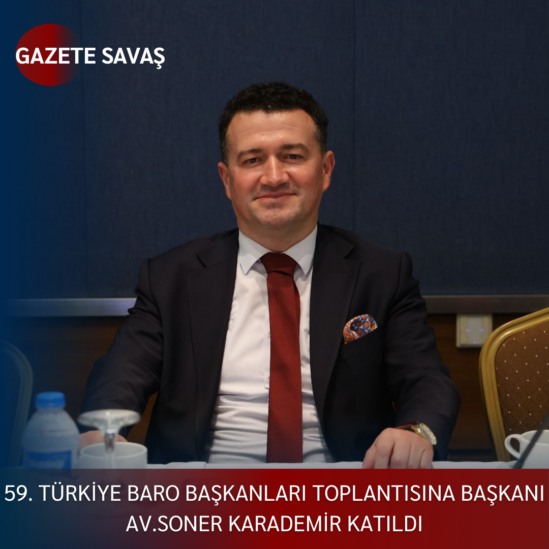 59. TÜRKİYE BARO BAŞKANLARI TOPLANTISINA BAŞKANI AV.SONER KARADEMİR KATILDI