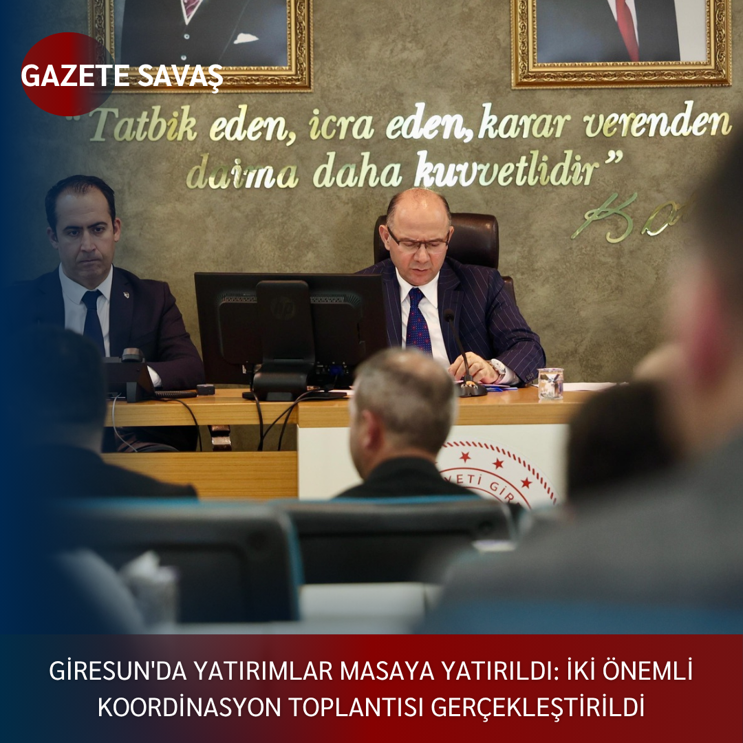 Giresun’da Yatırımlar Masaya Yatırıldı: İki Önemli Koordinasyon Toplantısı Gerçekleştirildi