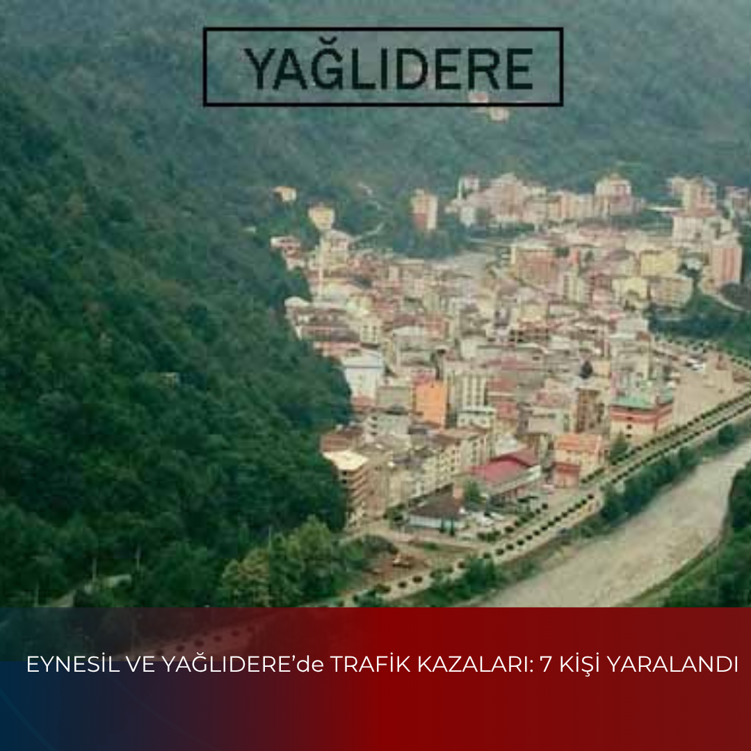 EYNESİL VE YAĞLIDERE’de TRAFİK KAZALARI: 7 KİŞİ YARALANDI