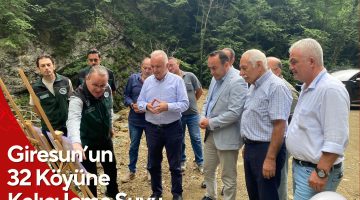 Giresun’un  32 Köyüne  Kalıcı İçme Suyu Çözümü