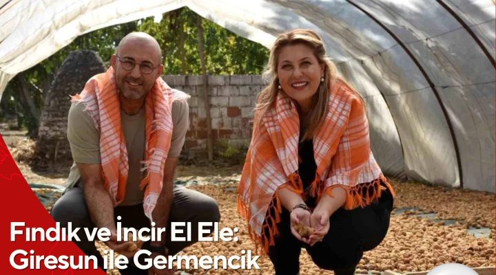 Fındık ve İncir El Ele: Giresun ile Germencik Ortak Projelerde Buluşuyor