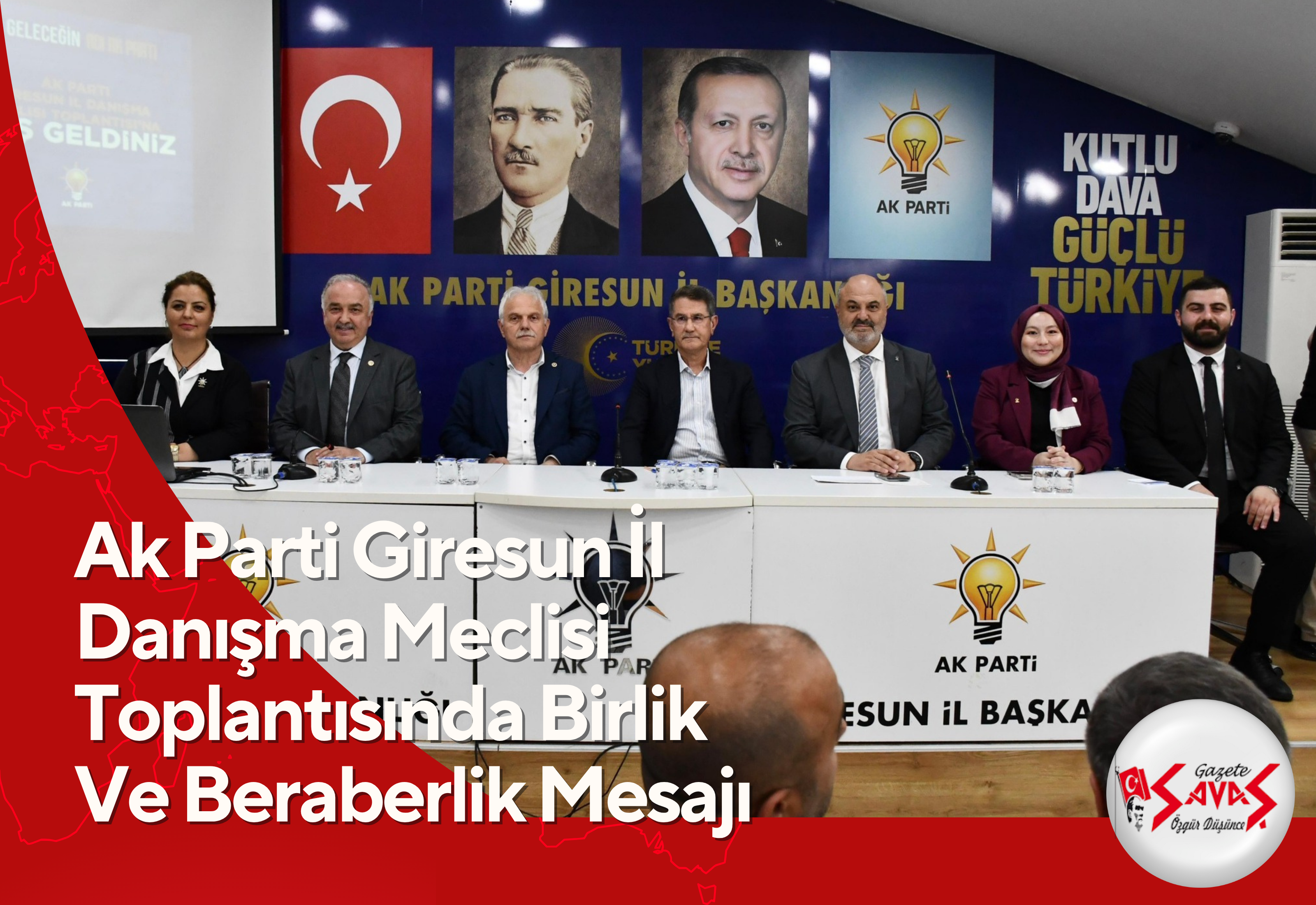 AK PARTİ GİRESUN İL DANIŞMA MECLİSİ TOPLANTISINDA BİRLİK VE BERABERLİK MESAJI