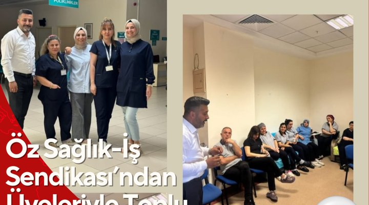 Öz Sağlık-İş Sendikası’ndan Üyeleriyle Toplu Sözleşme İstişaresi