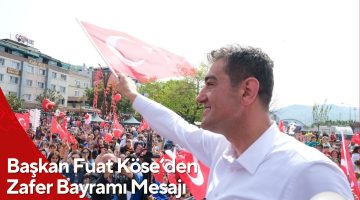 Başkan Fuat Köse’den Zafer Bayramı Mesajı Ve Fener Alayı Yürüyüşü Daveti