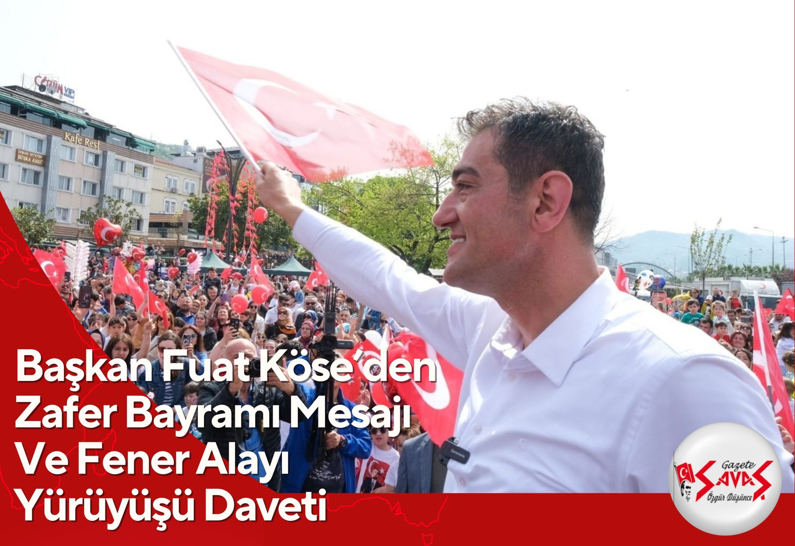 Başkan Fuat Köse’den Zafer Bayramı Mesajı Ve Fener Alayı Yürüyüşü Daveti