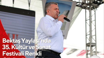 Bektaş Yaylası’nda 35. Kültür ve Sanat Festivali Renkli Görüntülere Sahne Oldu