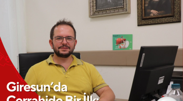 Giresun’da Cerrahide Bir İlk: Ameliyat İzine Son!
