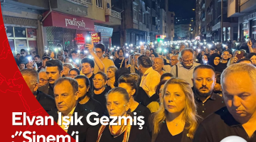 Elvan Işık Gezmiş :”Sinem’i unutmayacağız .”