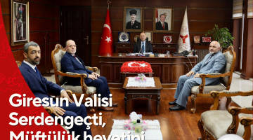 Giresun Valisi Serdengeçti, Müftülük heyetini kabul etti