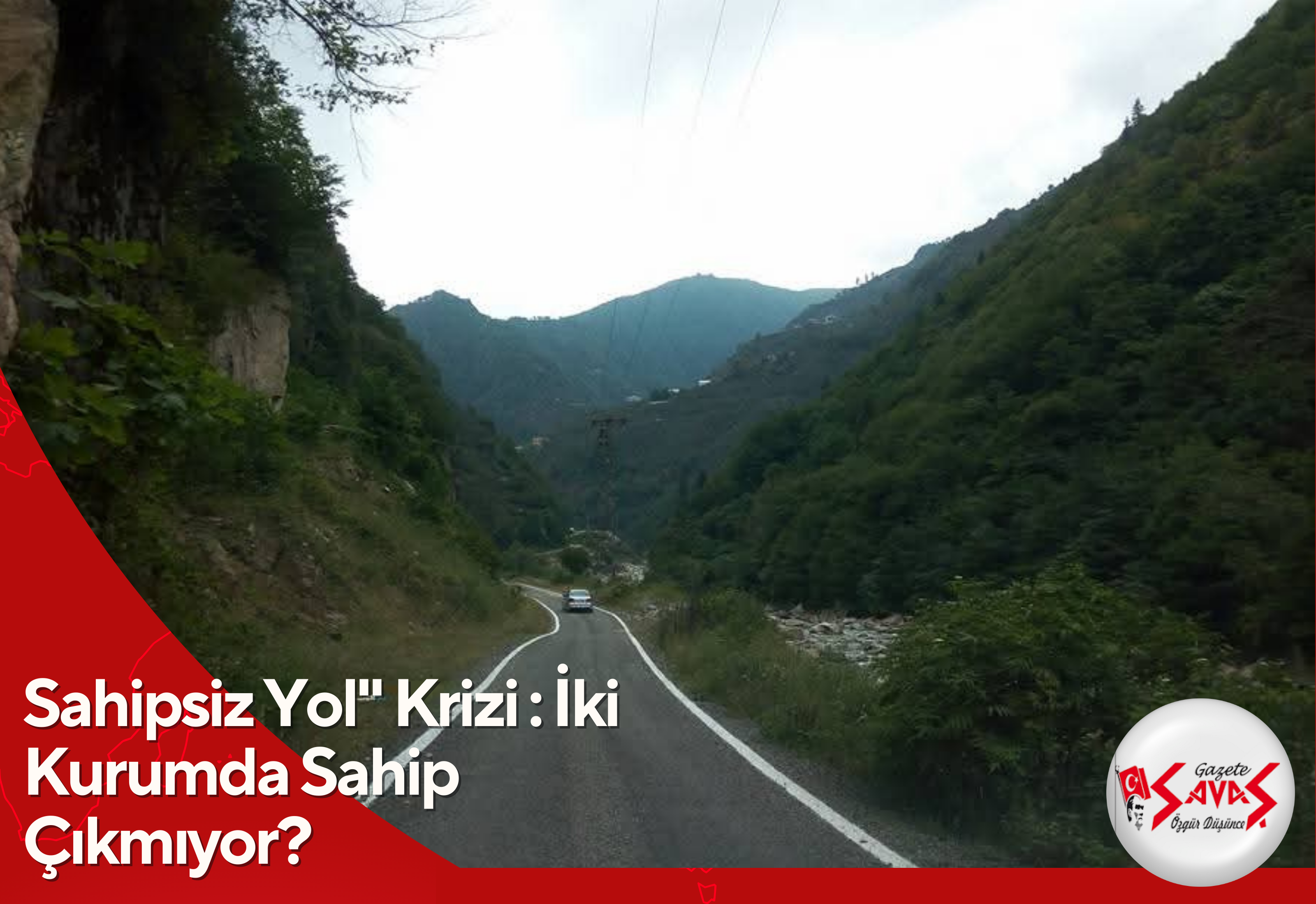 Sahipsiz Yol” Krizi : İki Kurumda Sahip Çıkmıyor?*