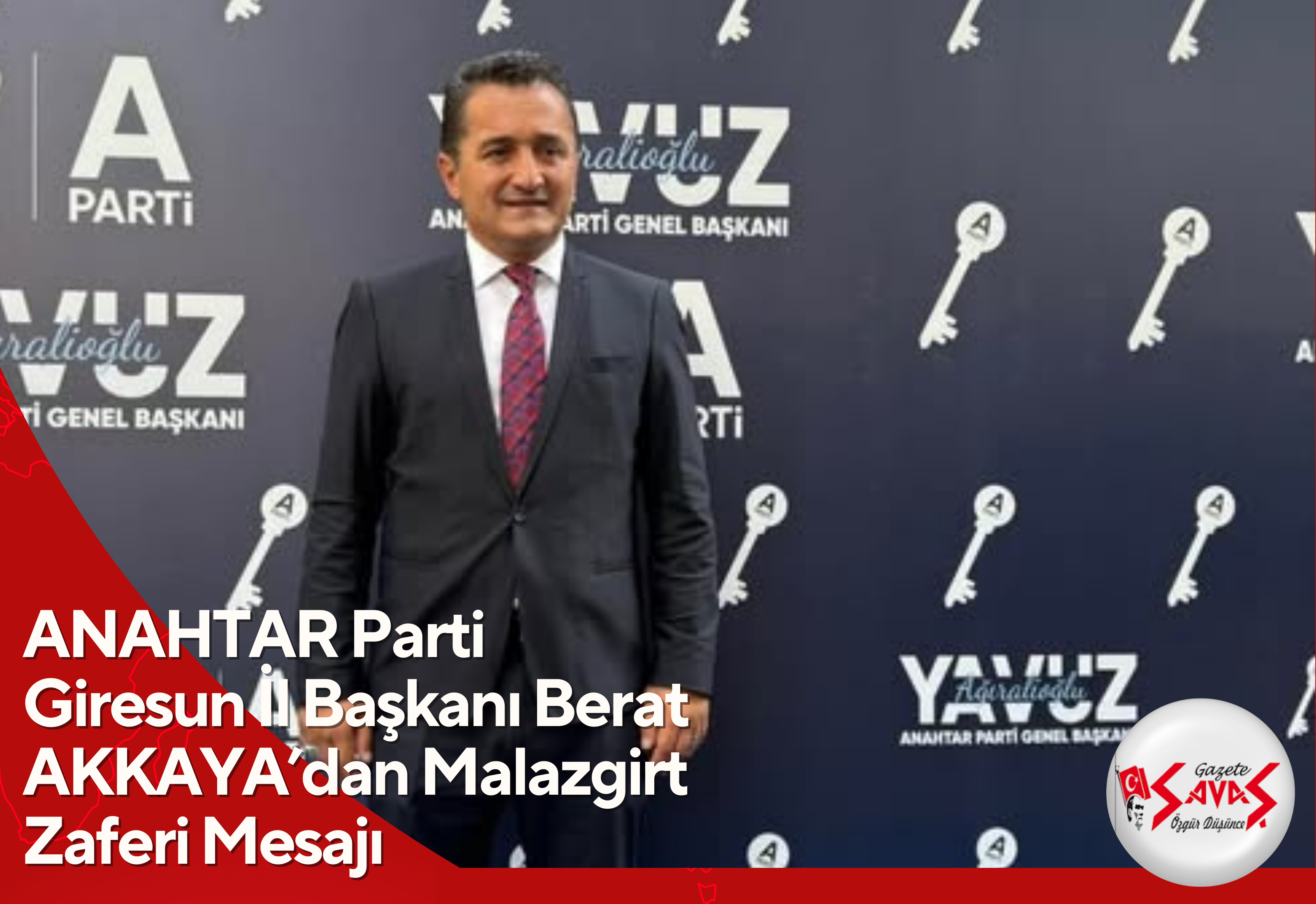 ANAHTAR Parti Giresun İl Başkanı Berat AKKAYA’dan Malazgirt Zaferi Mesajı