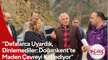 “Defalarca Uyardık, Dinlemediler: Doğankent’te Maden Çevreyi Katlediyor”