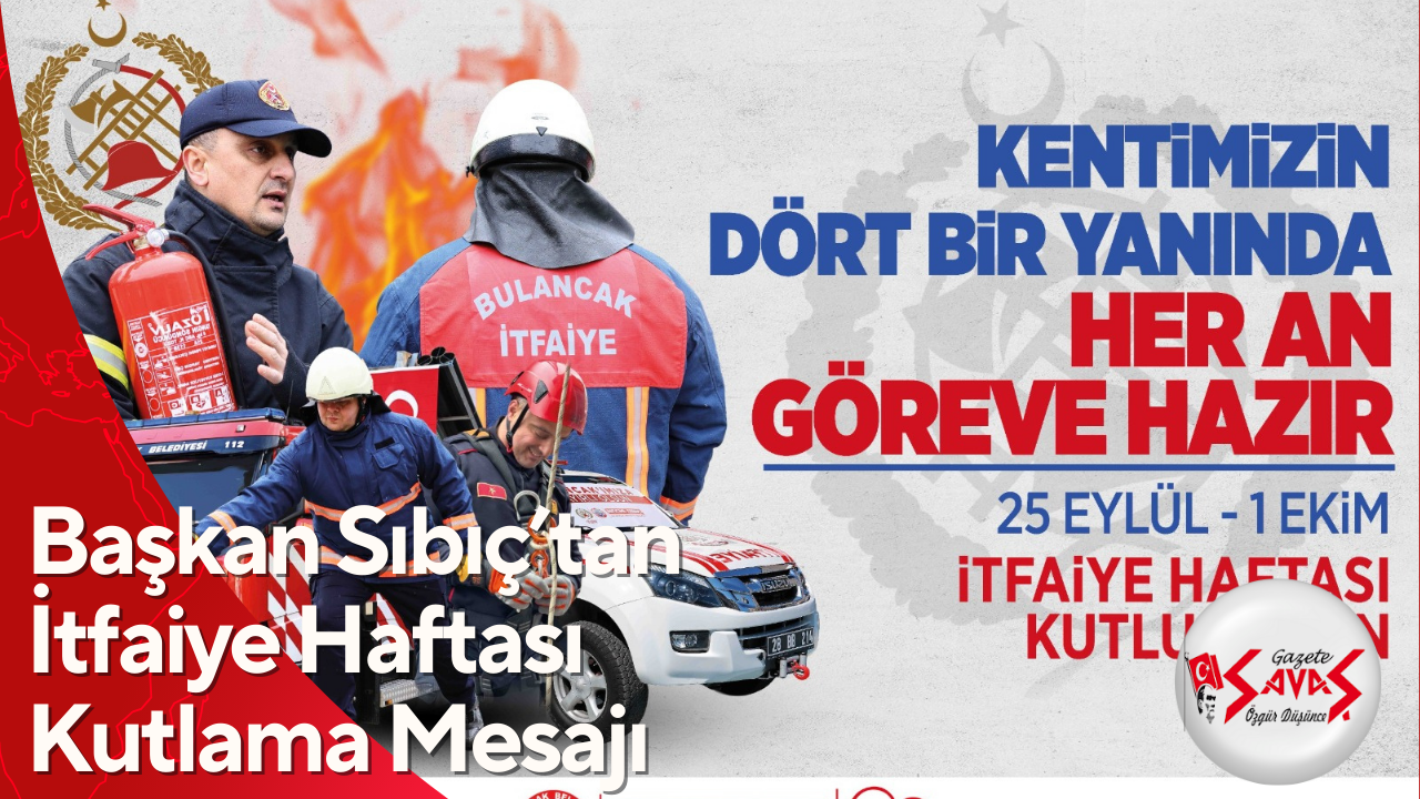 Başkan Sıbıç’tan İtfaiye Haftası Kutlama Mesajı