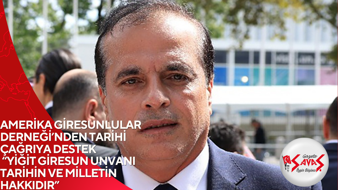AMERİKA GİRESUNLULAR DERNEĞİ’NDEN TARİHİ ÇAĞRIYA DESTEK “YİĞİT GİRESUN UNVANI TARİHİN VE MİLLETİN HAKKIDIR”