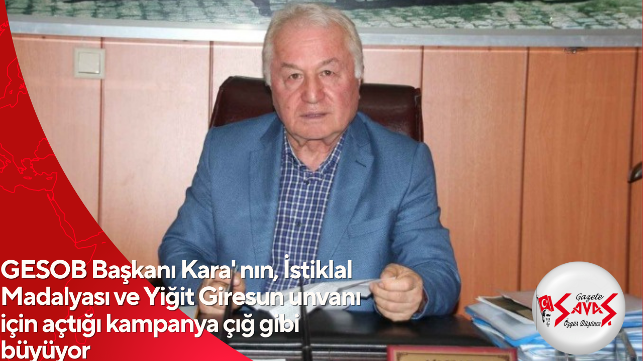 GESOB Başkanı Kara’ nın, İstiklal Madalyası ve Yiğit Giresun unvanı için açtığı kampanya çığ gibi büyüyor